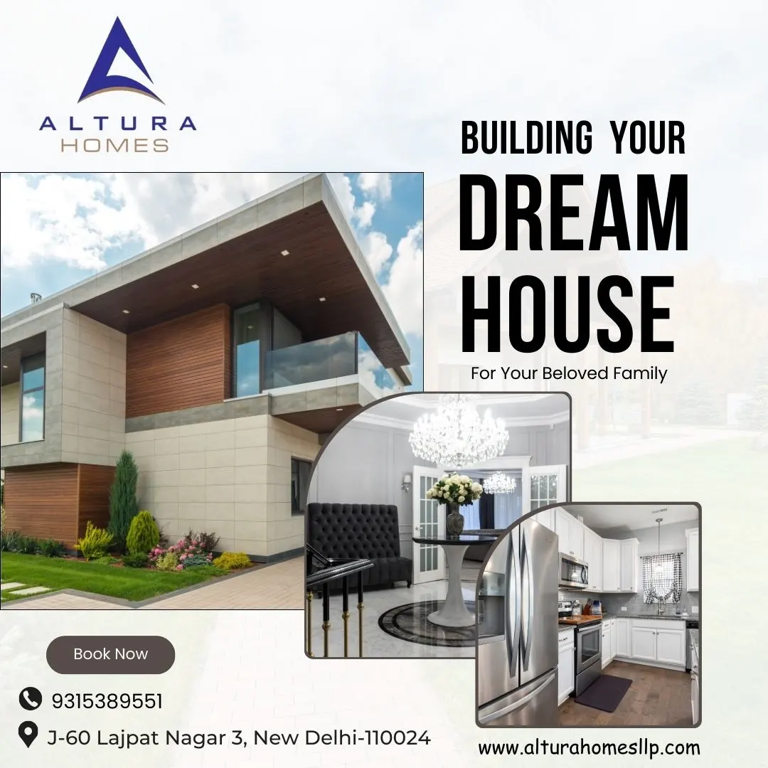 Building Dreams: Why Altura Homes is Your Go-To Best Builder in South Delhi